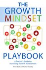 The Growth Mindset Playbook A Teacher's Guide to Promoting Student Achievement