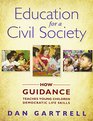 Education for a Civil Society How Guidance Teaches Young Children Democratic Life Skills