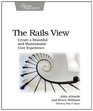 The Rails View Creating a Beautiful and Maintainable User Experience
