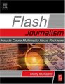 Flash Journalism : How to Create Multimedia News Packages