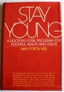 Stay Young  a Doctor's Total Program for Youthful Health and Vigor