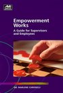 Empowerment Works A Guide for Supervisors and Employees