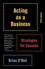 Acting as a Business Fifth Edition Strategies for Success
