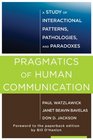 Pragmatics of Human Communication A Study of Interactional Patterns Pathologies and Paradoxes