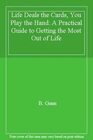 Life Deals the Cards You Play the Hand A Practical Guide to Getting the Most Out of Life