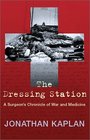 The Dressing Station: A Surgeon's Chronicle of War and Medicine