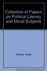 Collection of Papers on Political Literary and Moral Subjects
