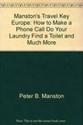 Manston's Travel Key Europe How to Make a Phone Call Do Your Laundry Find a Toilet and Much More