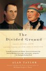 The Divided Ground  Indians Settlers and the Northern Borderland of the American Revolution