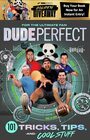 Dude Perfect 101 Tricks Tips and Cool Stuff