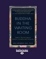 Buddha In the Waiting Room  Simple Truths About Health Illness and Healing