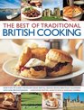 The Best Of Traditional British Cooking More Than 70 Classic StepByStep Dishes From All Around Britain Beautifully Illustrated With Over 250 Photographs