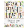 Dream it. Pin it. Live it.: Make Vision Boards Work for You