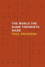 The World the Game Theorists Made Game Theory and Cold War Culture
