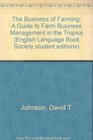The Business of Farming A Guide to Farm Business Management in the Tropics
