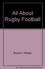 All About Rugby Football