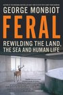 Feral: Rewilding the Land, the Sea, and Human Life [Hardcover]