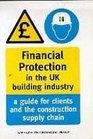 Financial Protection in the UK Building Industry A Guide for Clients and the Construction Supply Chain