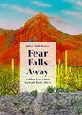 Fear Falls Away And Other Essays from Hard and Rocky Places
