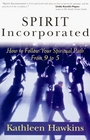 Spirit Incorporated How to Follow Your Spiritual Path from 9 to 5
