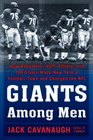 Giants Among Men How Robustelli Huff Gifford and the Giants Made New York a Football Town and Changed the NFL