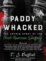 Paddy Whacked The Untold Story of the Irish American Gangster