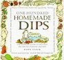 One Hundred Homemade Dips The Complete Guide to Creating 100 Spreads Fondues and Dips