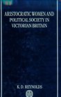 Aristocratic Women and Political Society in Victorian Britain