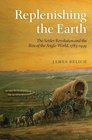 Replenishing the Earth The Settler Revolution and the Rise of the Angloworld 17831939