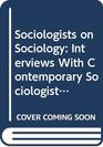 Sociologists on Sociology Interviews With Contemporary Sociologists