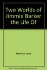 Two Worlds of Jimmie Barker the Life Of