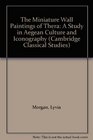 The Miniature Wall Paintings of Thera  A Study in Aegean Culture and Iconography