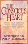 The Conscious Heart  Seven SoulChoices That Create Your Relationship Destiny