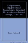 Enlightenment Revolution and Romanticism  The Genesis of Modern German Political Thought 17901800