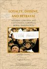 Loyalty Dissent and Betrayal Modern Lithuania and EastCentral European Moral Imagination