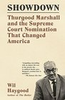 Showdown Thurgood Marshall and the Supreme Court Nomination That Changed America