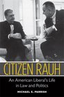 Citizen Rauh An American Liberal's Life in Law and Politics