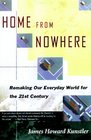 HOME FROM NOWHERE REMAKING OUR EVERYDAY WORLD FOR THE 21ST CENTURY