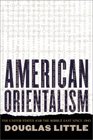 American Orientalism The United States and the Middle East since 1945