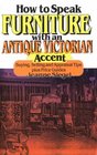 How to Speak Furniture With an Antique Victorian Accent Buying Selling and Appraisal Tips Plus Price Guides