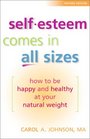 SelfEsteem Comes in All Sizes How to Be Happy and Healthy at Your Natural Weight Revised Edition