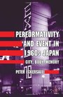 Performativity and Event in 1960s Japan City Body Memory