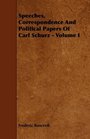 Speeches Correspondence And Political Papers Of Carl Schurz  Volume I