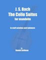 J S Bach The Cello Suites for Mandolin the complete Suites for Unaccompanied Cello transposed and transcribed for mandolin in staff notation and tablature