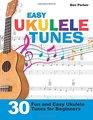 Easy Ukulele Tunes 30 Fun and Easy Ukulele Tunes for Beginners