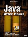 Java After Hours 10 Projects You'll Never Do at Work