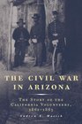The Civil War in Arizona The Story of the California Volunteers 18611865