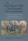 The Smoothbore Volley That Doomed the Confederacy The Death of Stonewall Jackson and Other Chapters on the Army of Northern Virginia
