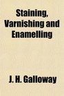 Staining Varnishing and Enamelling