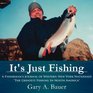 It's Just Fishing A Fisherman's Journal of Western New York Waterways The Greatest Fishing In North America